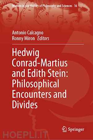 calcagno antonio (curatore); miron ronny (curatore) - hedwig conrad-martius and edith stein: philosophical encounters and divides