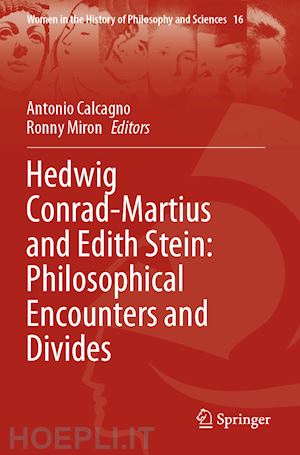 calcagno antonio (curatore); miron ronny (curatore) - hedwig conrad-martius and edith stein: philosophical encounters and divides