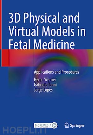 werner heron; tonni gabriele; lopes jorge - 3d physical and virtual models in fetal medicine