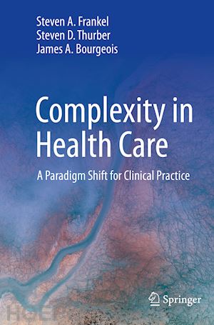 frankel steven a.; thurber steven d.; bourgeois james a. - complexity in health care