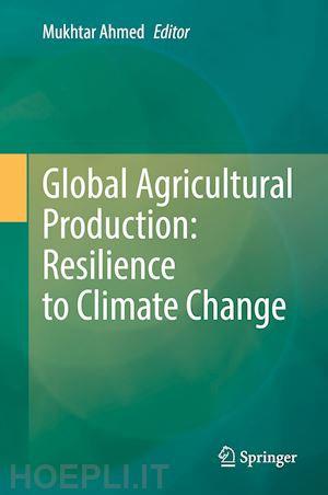ahmed mukhtar (curatore) - global agricultural production: resilience to climate change