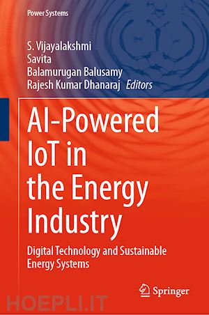 vijayalakshmi s. (curatore); . savita (curatore); balusamy balamurugan (curatore); dhanaraj rajesh kumar (curatore) - ai-powered iot in the energy industry