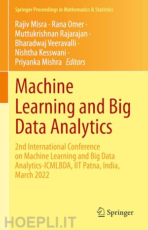 misra rajiv (curatore); omer rana (curatore); rajarajan muttukrishnan (curatore); veeravalli bharadwaj (curatore); kesswani nishtha (curatore); mishra priyanka (curatore) - machine learning and big data analytics