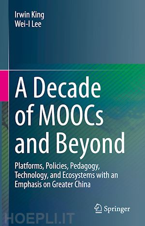 king irwin; lee wei-i - a decade of moocs and beyond