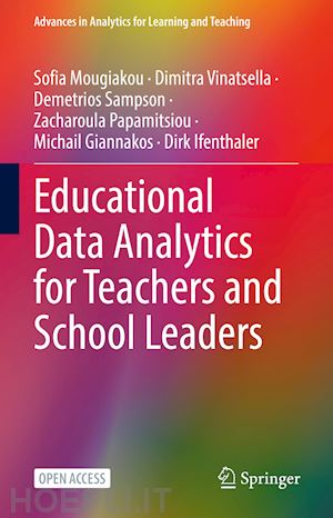 mougiakou sofia; vinatsella dimitra; sampson demetrios; papamitsiou zacharoula; giannakos michail; ifenthaler dirk - educational data analytics for teachers and school leaders