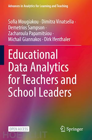 mougiakou sofia; vinatsella dimitra; sampson demetrios; papamitsiou zacharoula; giannakos michail; ifenthaler dirk - educational data analytics for teachers and school leaders