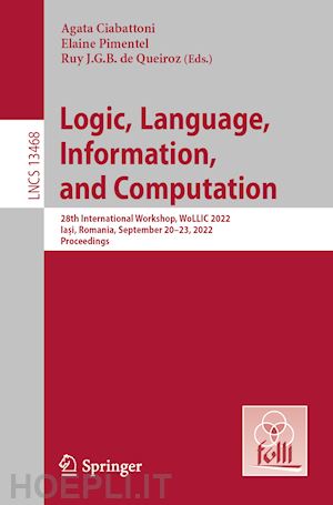 ciabattoni agata (curatore); pimentel elaine (curatore); de queiroz ruy j. g. b. (curatore) - logic, language, information, and computation