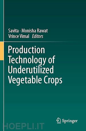 savita (curatore); rawat monisha (curatore); vimal vrince (curatore) - production technology of underutilized vegetable crops