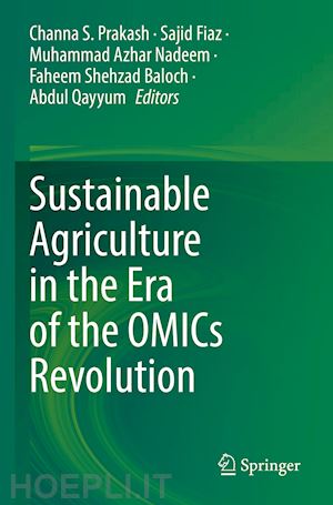 prakash channa s. (curatore); fiaz sajid (curatore); nadeem muhammad azhar (curatore); baloch faheem shehzad (curatore); qayyum abdul (curatore) - sustainable agriculture in the era of the omics revolution