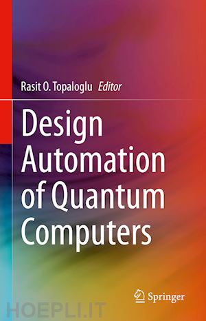 topaloglu rasit o. (curatore) - design automation of quantum computers