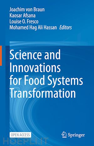 von braun joachim (curatore); afsana kaosar (curatore); fresco louise o. (curatore); hassan mohamed hag ali (curatore) - science and innovations for food systems transformation