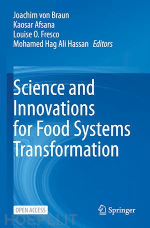 von braun joachim (curatore); afsana kaosar (curatore); fresco louise o. (curatore); hassan mohamed hag ali (curatore) - science and innovations for food systems transformation
