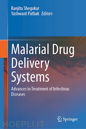 shegokar ranjita (curatore); pathak yashwant (curatore) - malarial drug delivery systems