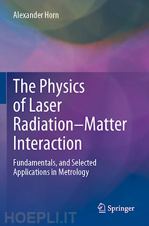 horn alexander - the physics of laser radiation–matter interaction