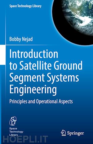 nejad bobby - introduction to satellite ground segment systems engineering