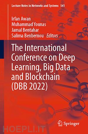 awan irfan (curatore); younas muhammad (curatore); bentahar jamal (curatore); benbernou salima (curatore) - the international conference on deep learning, big data and blockchain (dbb 2022)