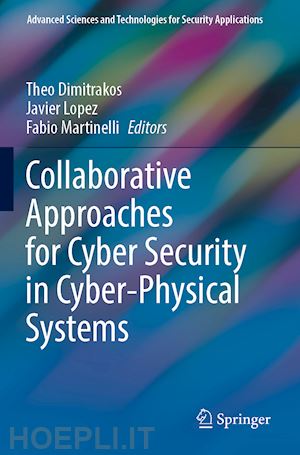 dimitrakos theo (curatore); lopez javier (curatore); martinelli fabio (curatore) - collaborative approaches for cyber security in cyber-physical systems
