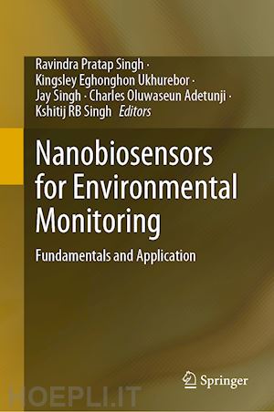 singh ravindra pratap (curatore); ukhurebor kingsley eghonghon (curatore); singh jay (curatore); adetunji charles oluwaseun (curatore); singh kshitij rb (curatore) - nanobiosensors for environmental monitoring