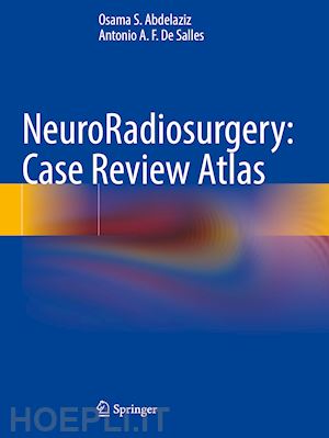 abdelaziz osama s.; de salles antonio a.f. - neuroradiosurgery: case review atlas