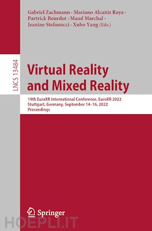 zachmann gabriel (curatore); alcañiz raya mariano (curatore); bourdot patrick (curatore); marchal maud (curatore); stefanucci jeanine (curatore); yang xubo (curatore) - virtual reality and mixed reality