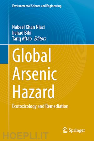 niazi nabeel khan (curatore); bibi irshad (curatore); aftab tariq (curatore) - global arsenic hazard