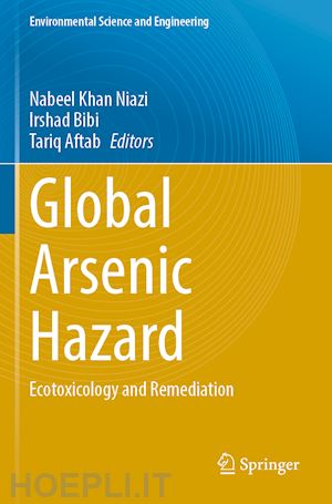 niazi nabeel khan (curatore); bibi irshad (curatore); aftab tariq (curatore) - global arsenic hazard