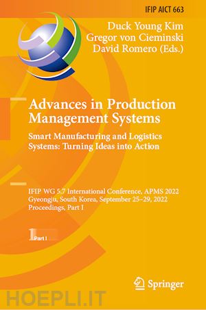 kim duck young (curatore); von cieminski gregor (curatore); romero david (curatore) - advances in production management systems. smart manufacturing and logistics systems: turning ideas into action