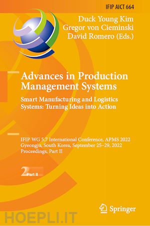 kim duck young (curatore); von cieminski gregor (curatore); romero david (curatore) - advances in production management systems. smart manufacturing and logistics systems: turning ideas into action