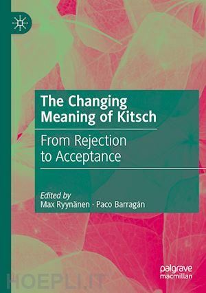 ryynänen max (curatore); barragán paco (curatore) - the changing meaning of kitsch