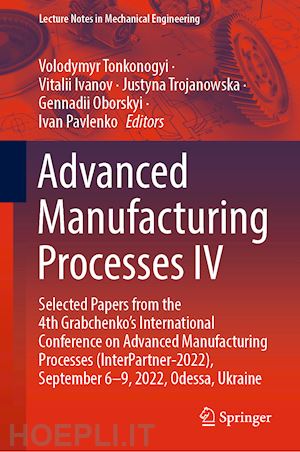 tonkonogyi volodymyr (curatore); ivanov vitalii (curatore); trojanowska justyna (curatore); oborskyi gennadii (curatore); pavlenko ivan (curatore) - advanced manufacturing processes iv