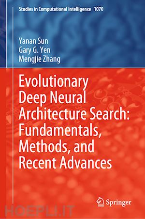 sun yanan; yen gary g.; zhang mengjie - evolutionary deep neural architecture search: fundamentals, methods, and recent advances