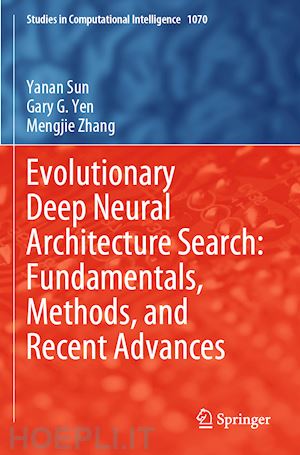 sun yanan; yen gary g.; zhang mengjie - evolutionary deep neural architecture search: fundamentals, methods, and recent advances