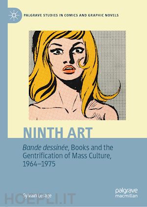 lesage sylvain - ninth art. bande dessinée, books and the gentrification of mass culture, 1964-1975