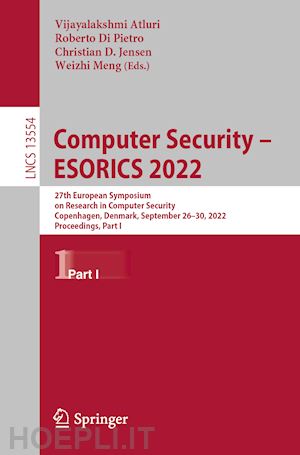 atluri vijayalakshmi (curatore); di pietro roberto (curatore); jensen christian d. (curatore); meng weizhi (curatore) - computer security – esorics 2022