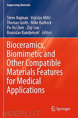 najman stevo (curatore); mitic vojislav (curatore); groth thomas (curatore); barbeck mike (curatore); chen po-yu (curatore); sun ziqi (curatore); randjelovic branislav (curatore) - bioceramics, biomimetic and other compatible materials features for medical applications