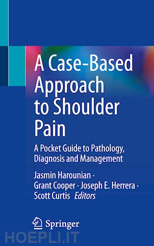 harounian jasmin (curatore); cooper grant (curatore); herrera joseph e. (curatore); curtis scott (curatore) - a case-based approach to shoulder pain