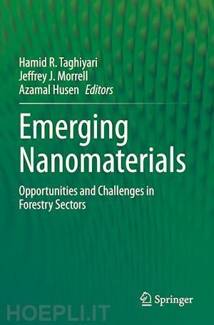 taghiyari hamid r. (curatore); morrell jeffrey j. (curatore); husen azamal (curatore) - emerging nanomaterials