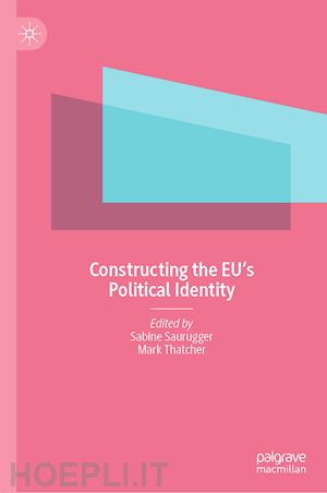 saurugger sabine (curatore); thatcher mark (curatore) - constructing the eu's political identity