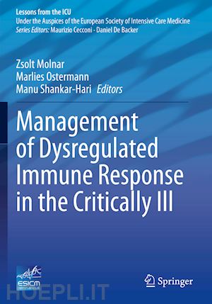 molnar zsolt (curatore); ostermann marlies (curatore); shankar-hari manu (curatore) - management of dysregulated immune response in the critically ill