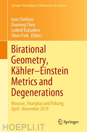 cheltsov ivan (curatore); chen xiuxiong (curatore); katzarkov ludmil (curatore); park jihun (curatore) - birational geometry, kähler–einstein metrics and degenerations