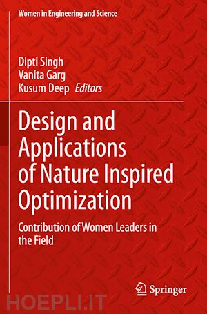 singh dipti (curatore); garg vanita (curatore); deep kusum (curatore) - design and applications of nature inspired optimization