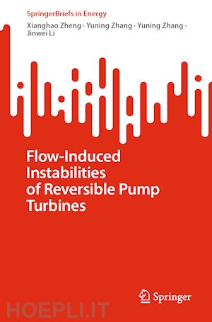 zheng xianghao; zhang yuning; zhang yuning; li jinwei - flow-induced instabilities of reversible pump turbines