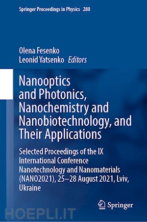 fesenko olena (curatore); yatsenko leonid (curatore) - nanooptics and photonics, nanochemistry and nanobiotechnology, and their applications