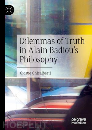 ghisalberti giosuè - dilemmas of truth in alain badiou's philosophy