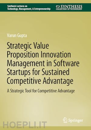 gupta varun - strategic value proposition innovation management in software startups for sustained competitive advantage