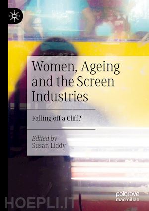 liddy susan (curatore) - women, ageing and the screen industries