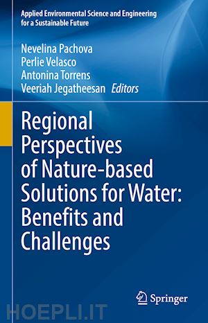 pachova nevelina (curatore); velasco perlie (curatore); torrens antonina (curatore); jegatheesan veeriah (curatore) - regional perspectives of nature-based solutions for water: benefits and challenges