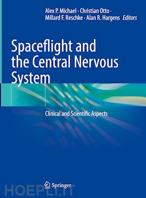 michael alex p. (curatore); otto christian (curatore); reschke millard f. (curatore); hargens alan r. (curatore) - spaceflight and the central nervous system