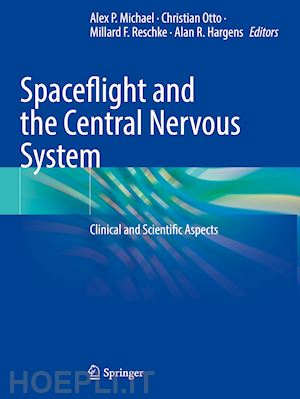 michael alex p. (curatore); otto christian (curatore); reschke millard f. (curatore); hargens alan r. (curatore) - spaceflight and the central nervous system