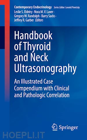 eldeiry leslie s. (curatore); laver nora m. v. (curatore); randolph gregory w. (curatore); sacks barry (curatore); garber jeffrey r. (curatore) - handbook of thyroid and neck ultrasonography